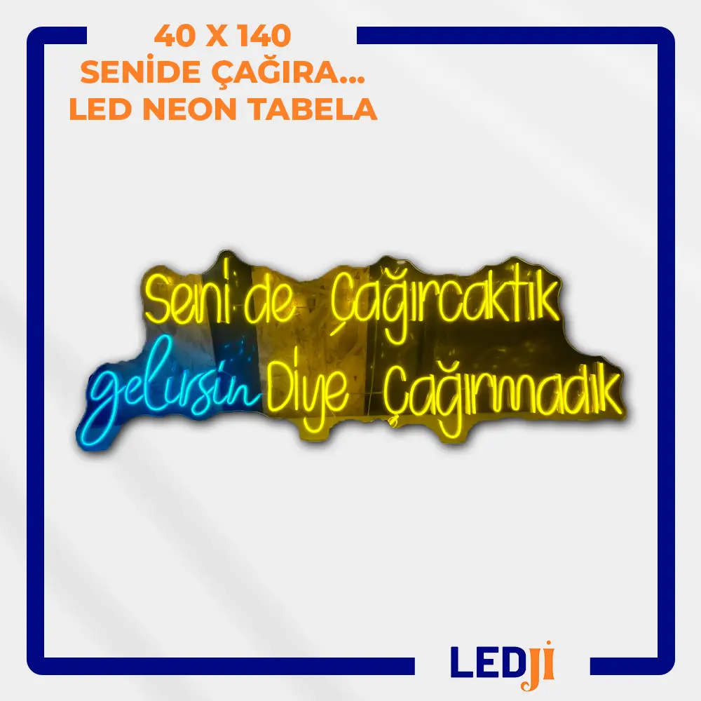 40x140 LED neon tabela – “Senide çağıracaktık ama gelirsin diye çağırmadık” yazılı ön görünüm